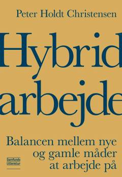 Hybridarbejde : balancen mellem nye og gamle måder at arbejde på