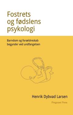 Fostrets og fødslens psykologi : barndom og forældreskab begynder ved undfangelsen