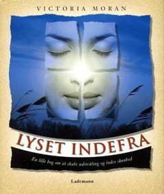 Lyset indefra : en lille bog om at skabe udstråling og indre skønhed