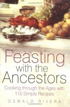 Feasting with the ancestors : cooking through the ages with 110 simple recipes