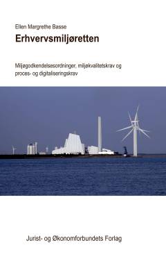 Erhvervsmiljøretten : miljøgodkendelsesordninger, miljøkvalitetskrav og proces- og digitaliseringskrav