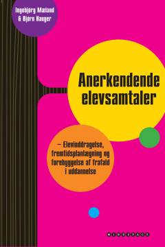 Anerkendende elevsamtaler : elevinddragelse, fremtidsplanlægning og forebyggelse af frafald i uddannelse