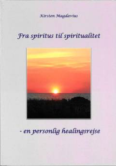 Fra spiritus til spiritualitet : en personlig healingsrejse