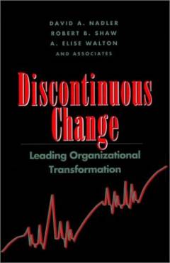 Discontinuous change : leading organizational transformation
