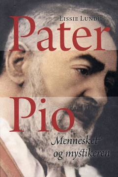 Pater Pio : mennesket og mystikeren