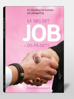Så søg det job - og få det! : en håndbog for kvinder om jobsøgning