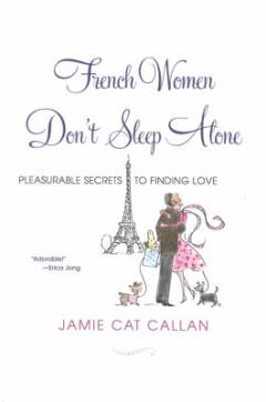French women don't sleep alone : pleasurable secrets to finding love