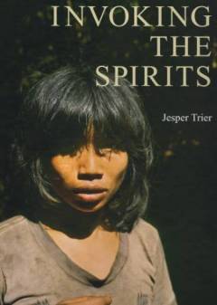 Invoking the spirits : fieldwork on the material and spiritual life of the hunter-gatherers Mlabri in Northern Thailand