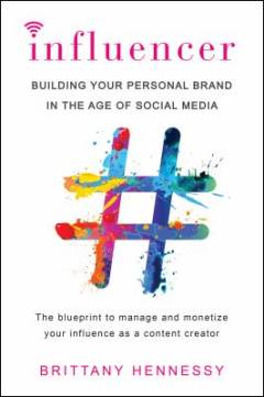 Influencer : building your personal brand in the age of social media