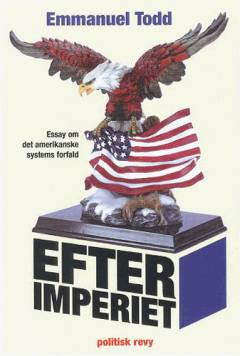 Efter imperiet : essay om det amerikanske systems forfald