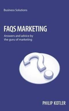 FAQs on marketing : answers and advice by the guru of marketing