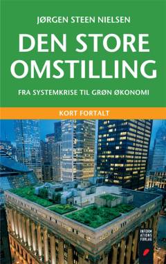 Den store omstilling : fra systemkrise til grøn økonomi : kort fortalt