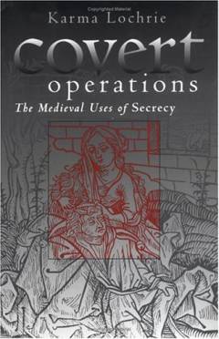 Covert operations : the medieval uses of secrecy
