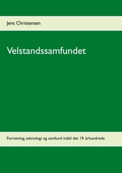 Velstandssamfundet. Bind 1 : Forretning, teknologi og samfund indtil det 19. århundrede