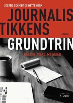 Journalistikkens grundtrin : roller, krav, metoder