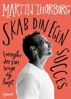 Skab din egen succes : leveregler der kan bringe dig langt