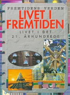 Livet i fremtiden : livet i det 21. århundrede