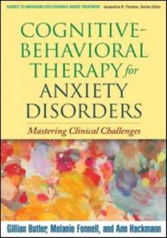 Cognitive-behavioral therapy for anxiety disorders : mastering clinical challenges
