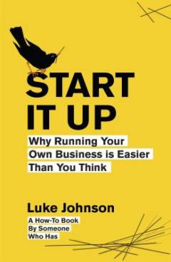 Start it up : why running your own business is easier than you think