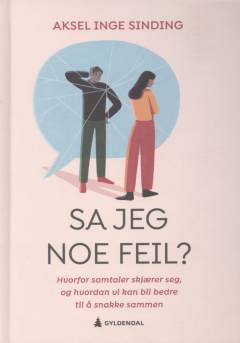 Sa jeg noe feil? : hvorfor samtaler skjærer seg, og hvordan vi kan bli bedre til å snakke sammen