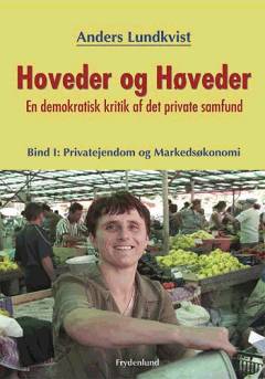 Hoveder og høveder : en demokratisk kritik af det private samfund. Bind 1 : Privatejendom og markedsøkonomi