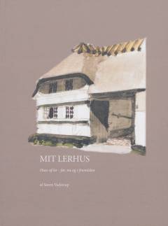 Mit lerhus : huse af ler, før, nu og i fremtiden