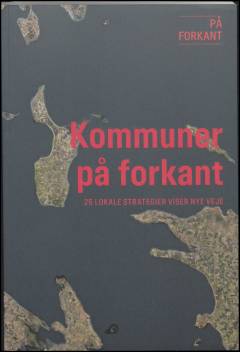 Kommuner på forkant : 25 lokale strategier viser nye veje