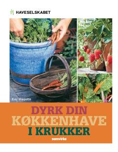 Dyrk din køkkenhave i krukker : 30 trin for trin-projekter med grøntsager, frugt og krydderurter