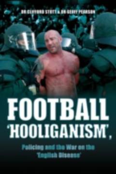 Football "hooliganism" : policing and the war on the "English desease"