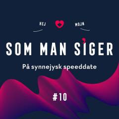 Som man siger. 10 : På synnejysk speeddate