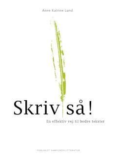 Skriv så! : en effektiv vej til bedre tekster