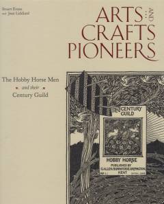 Arts and crafts pioneers : the Hobby Horse men and their Century Guild