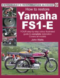 How to restore Yamaha FS1-E : your step-by-step colour illustrated guide to complete restoration, covers all models