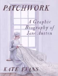 Patchwork : a graphic biography of Jane Austen