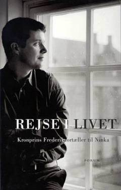 Rejse i livet : kronprins Frederik fortæller til Ninka