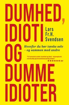 Dumhed, idioti og dumme idioter : hvorfor du bør tænke selv - og sammen med andre