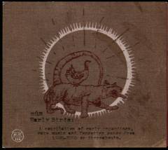 Early birds : a compilation of early recordings, rare music and forgotten songs from 1998-2000 or thereabouts