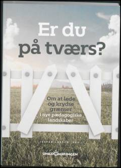 Er du på tværs? : om at lede og krydse grænser i nye pædagogiske landskaber