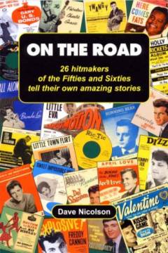 On the road : 26 hitmakers of the fifties & sixties tell their own amazing stories