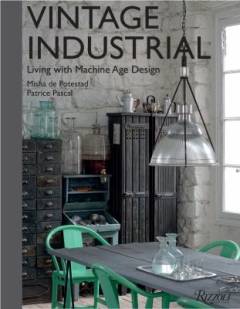 Vintage industrial : living with machine age design