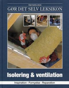 Danmarks store gør det selv leksikon. Bind 21 : Isolering & ventilation