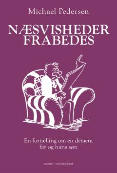 Næsvisheder frabedes : en fortælling om en dement far og hans søn