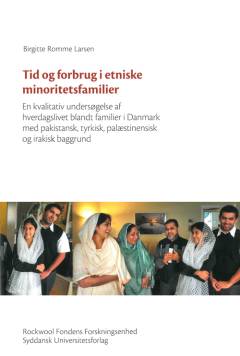 Tid og forbrug i etniske minoritetsfamilier : en kvalitativ undersøgelse af hverdagslivet blandt familier i Danmark med pakistansk, tyrkisk, palæstinensisk og irakisk baggrund