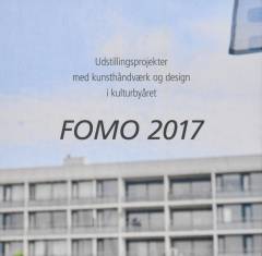 FOMO 2017 : udstillingsprojekter med kunsthåndværk og design i kulturbyåret