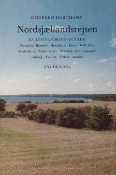 Nordsjællandsrejsen : en lystvandring gennem Hornbæk, Horneby, Havreholm, Esrom, Grib Skov, Fredensborg, Tikøb, Gurre, Hellebæk, Dronningmølle, Gilleleje, Tisvilde, Tibirke, Asserbo