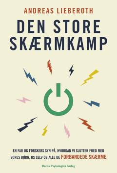 Den store skærmkamp : en far og forskers syn på, hvordan vi slutter fred med vores børn, os selv og alle de forbandede skærme