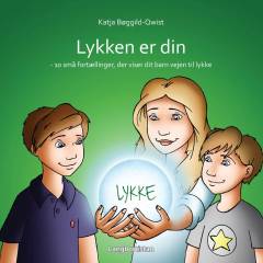 Lykken er din : 10 små fortællinger, der styrker dit barns selvværd