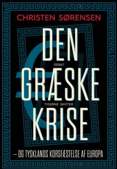 Den græske krise : og Tysklands korsfæstelse af Europa