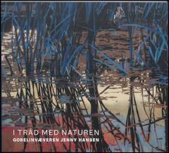 I tråd med naturen : gobelinvæveren Jenny Hansen