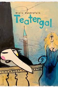 Teatergal : en forestilling om teatrets magi : teaterroman